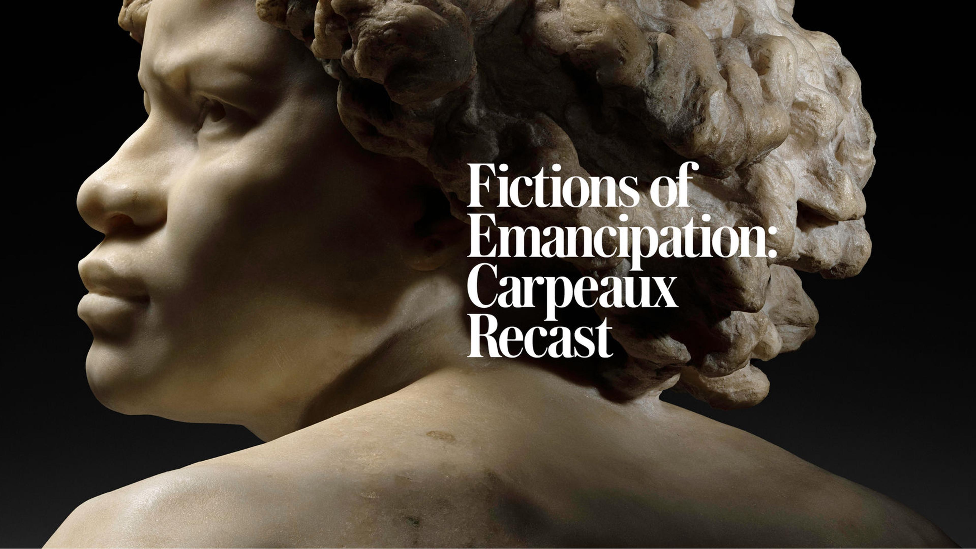 A close-up of the head and shoulders of a sculpture displaying detailed hair and facial features, accompanied by text reading "Fictions of Emancipation: Carpeaux Recast."
