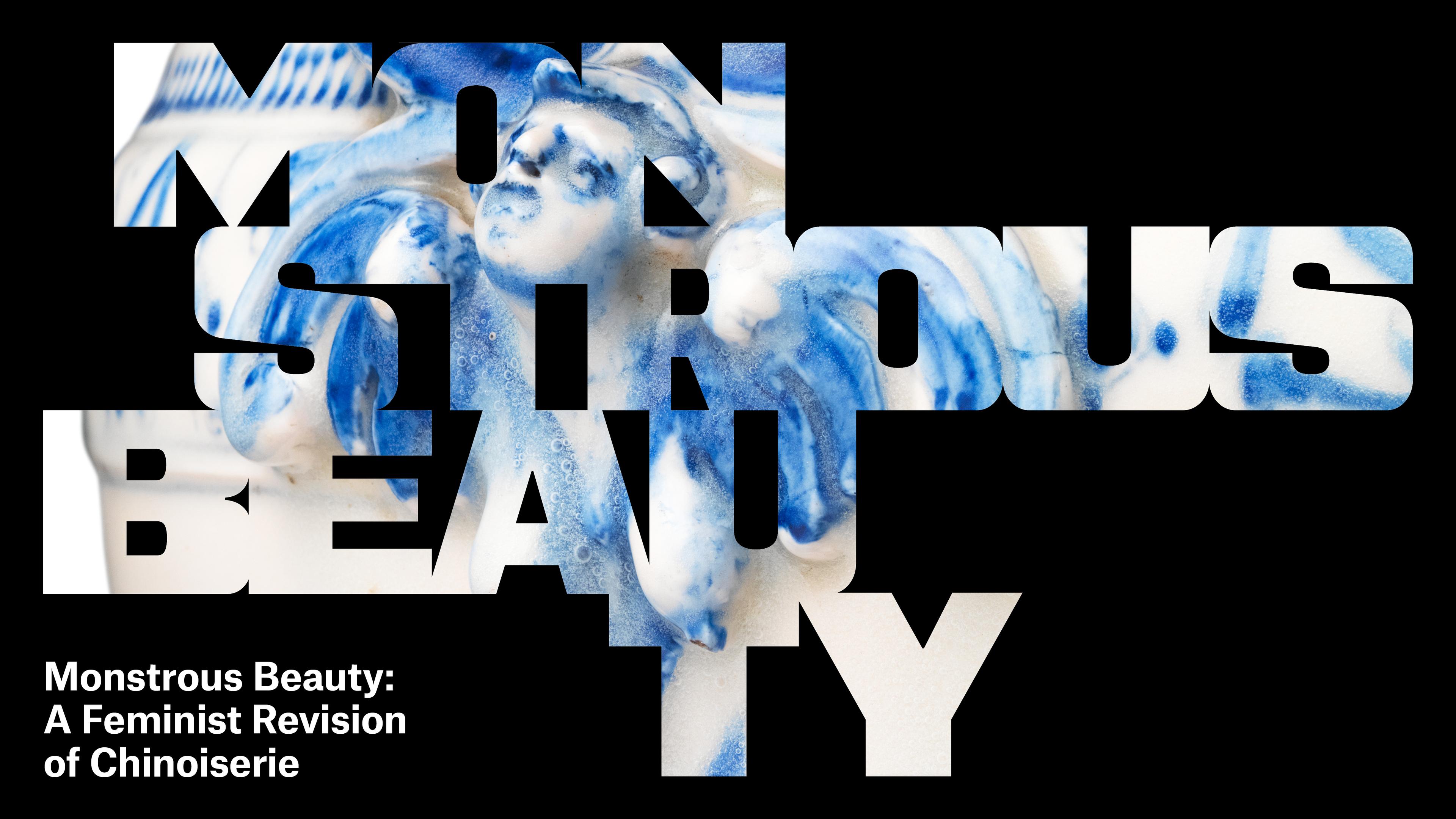 Text reads 'Monstrous Beauty' overlaid on a blue-and-white porcelain figure. Subtitle: 'A Feminist Revision of Chinoiserie.'
